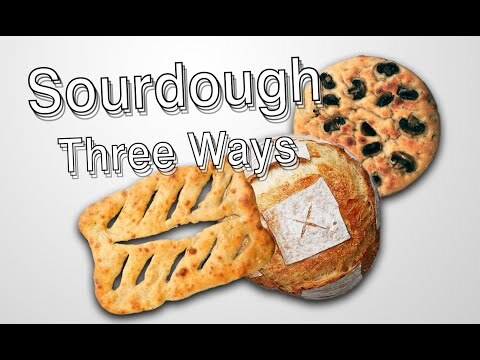 Sourdough Three Ways