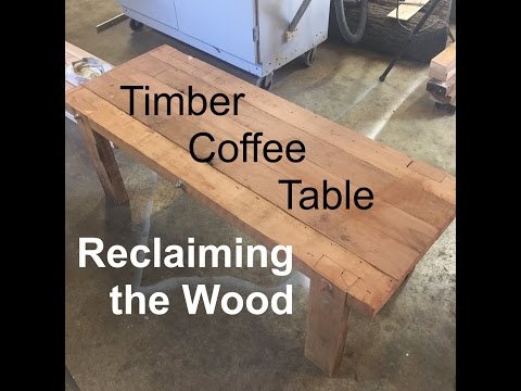 Upcycled Timber Coffee Table Part 1 - Reclaiming the Wood!